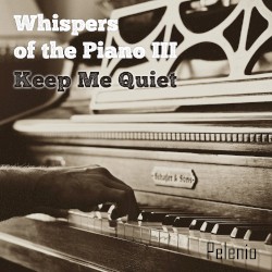 Whispers of the Piano III - Keep Me Quiet