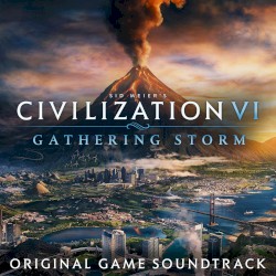 Sid Meier’s Civilization VI: Gathering Storm (Original Game Soundtrack)