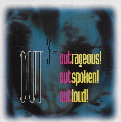 Outrageous! Outspoken! Outloud!