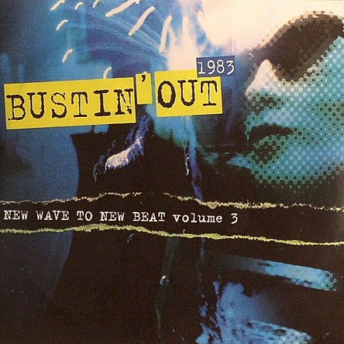 Bustin' Out 1983: New Wave to New Beat, Volume 3