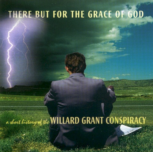 There but for the Grace of God: A Short History of the Willard Grant Conspiracy