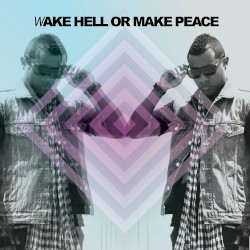 Wake Hell or Make Peace
