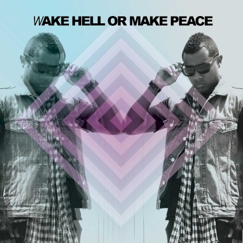 Wake Hell or Make Peace