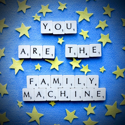You Are the Family Machine