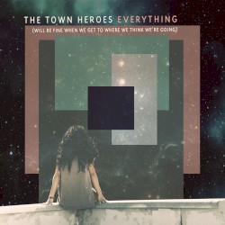 Everything (Will Be Fine When We Get to Where We Think We're Going)