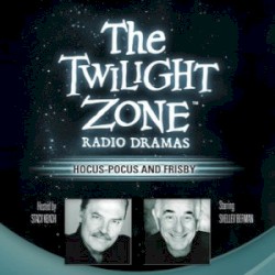 The Twilight Zone Radio Dramas, "Hocus-Pocus and Frisby"