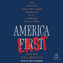 America Last: The Right's Century-Long Romance with Foreign Dictators