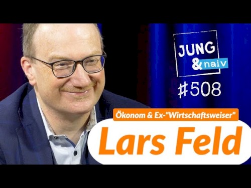 Jung & Naiv #508, „Ökonom & Ex-Vorsitzender der Wirtschaftsweisen Lars Feld“