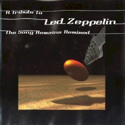 A Tribute to Led Zeppelin: The Song Remains Remixed