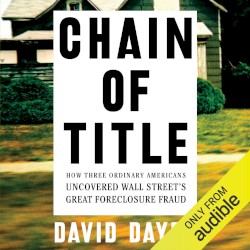 Chain of Title: How Three Ordinary Americans Uncovered Wall Street’s Great Foreclosure Fraud