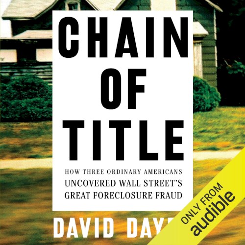 Chain of Title: How Three Ordinary Americans Uncovered Wall Street’s Great Foreclosure Fraud
