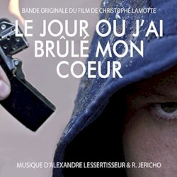 Le jour où j'ai brûlé mon coeur