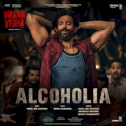 Alcoholia (From “Vikram Vedha”)