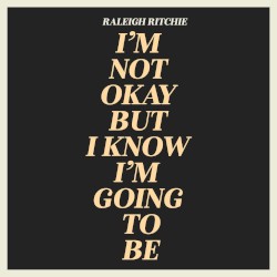 I’m Not Okay but I Know I’m Going to Be