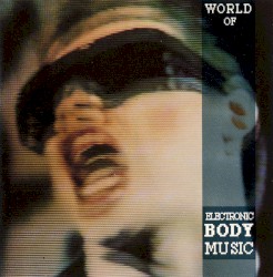 World Of: Electronic Body Music