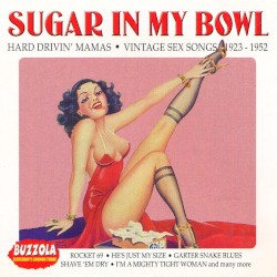 Sugar in My Bowl: Hard Drivin' Mamas, Vintage Sex Songs 1923-1952
