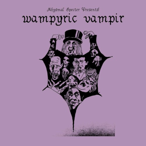 Abysmal Specter Presents! Wampyric Vampir