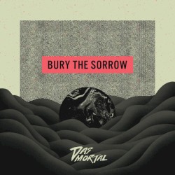 Bury the Sorrow