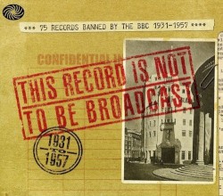 This Record Is Not to Be Broadcast: 75 Records Banned by the BBC 1931-1957