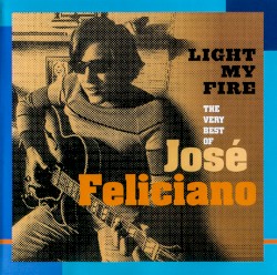Light My Fire: The Very Best of Jose Feliciano