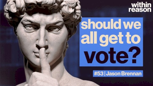 Within Reason #53, “The Case Against Democracy”