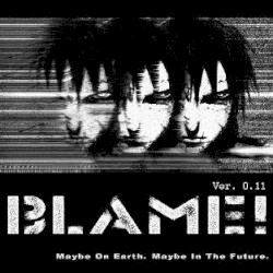 BLAME! Ver.0.11