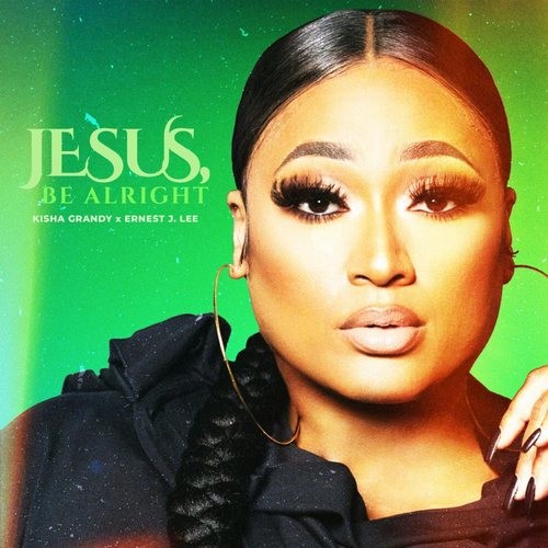 Jesus, Be Alright