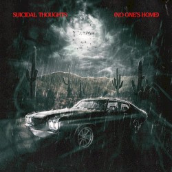 SUICIDAL THOUGHTS (NO ONE’S HOME)