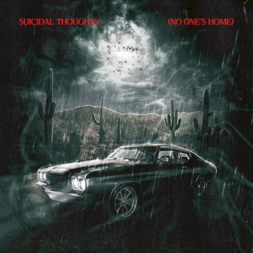 SUICIDAL THOUGHTS (NO ONE’S HOME)