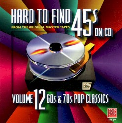 Hard to Find 45s on CD, Volume 12: 60s & 70s Pop Classics