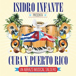 Isidro Infante Presenta Cuba y Puerto Rico "Un abrazo musical salsero"
