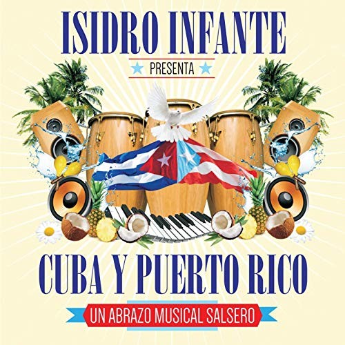 Isidro Infante Presenta Cuba y Puerto Rico "Un abrazo musical salsero"