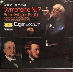 Anton Bruckner: Symphonie Nr.7 / Richard Wagner: Parsifal: Vorspiel und Karfreitagszauber