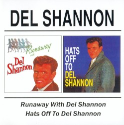 Runaway With Del Shannon / Hats Off To