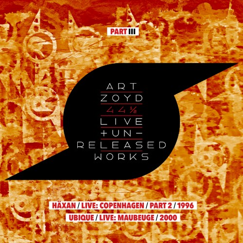 44 1/2: Live And Unreleased Works [Part III - Häxan - live Copenhagen part 2 1996 / UBIQUE - live Maubeuge 2000]