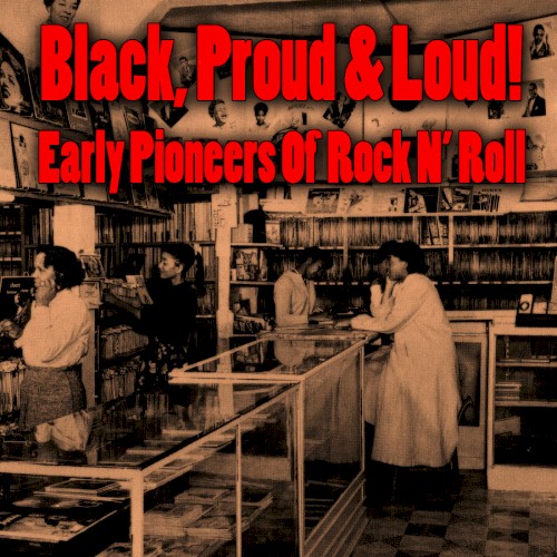 Black, Proud & Loud! Early Pioneers of Rock ’n’ Roll