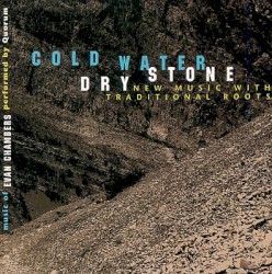 Cold Water, Dry Stone: New Music with Traditional Roots