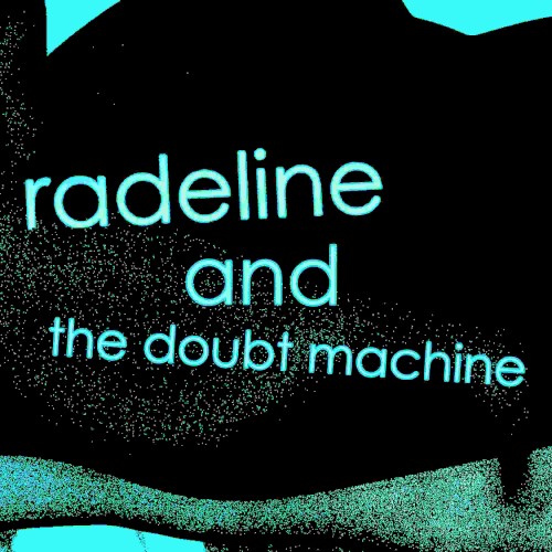 Radeline and the Doubt Machine