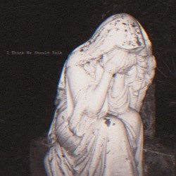 I Think We Should Talk