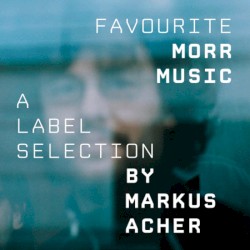 Favourite Morr Music - A label selection by Markus Acher