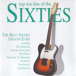 Top Ten Hits of the Sixties: The Best Sixties Groups Ever