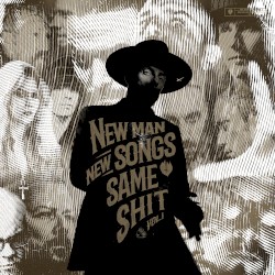 New Man, New Songs, Same Shit, Vol. 1.