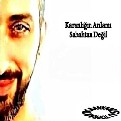 Karanlığın Anlamı Sabahtan Değil