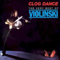 Clog Dance: The Very Best of Violinski