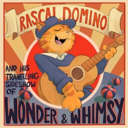 Rascal Domino and his Traveling Sideshow of Wonder and Whimsy