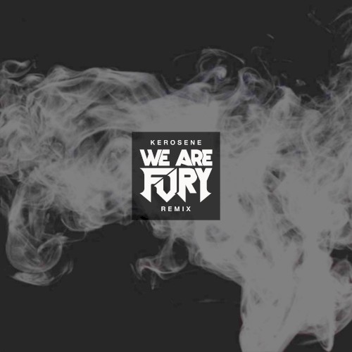 Kerosene (WE ARE FURY remix)