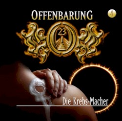 Offenbarung 23 4: Die Krebs-Macher