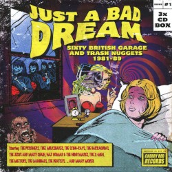 Just a Bad Dream: Sixty British Garage & Trash Nuggets 1981–89
