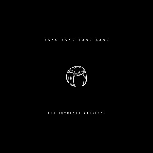Bang Bang Bang Bang (The Internet Versions)