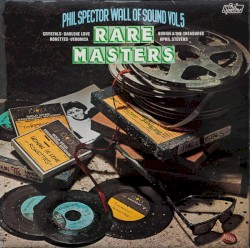 Phil Spector Wall of Sound, Vol. 5: Rare Masters, Vol. 1